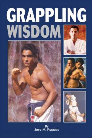 Grappling Wisdom de Jose M. Fraguas