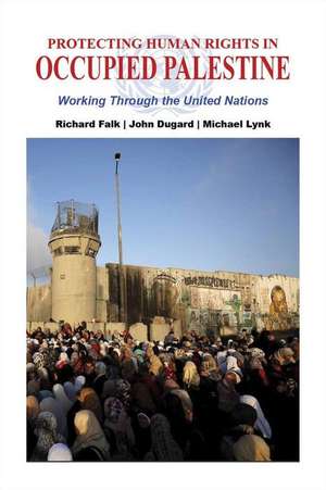 Protecting Human Rights in Occupied Palestine: Working Through the United Nations de Richard Falk