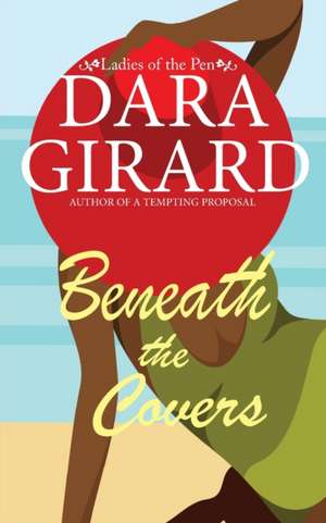 Beneath the Covers de Dara Girard