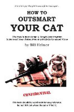 How to Outsmart Your Cat de Bill Helmer