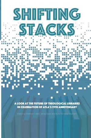 Shifting Stacks: A Look at the Future of Theological Libraries in Celebration of Atla's 75th Anniversary de Matthew Collins