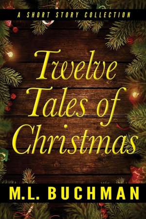 Twelve Tales of Christmas de M. L. Buchman