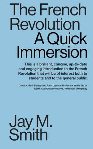 The French Revolution: A Quick Immersion de Jay M. Smith