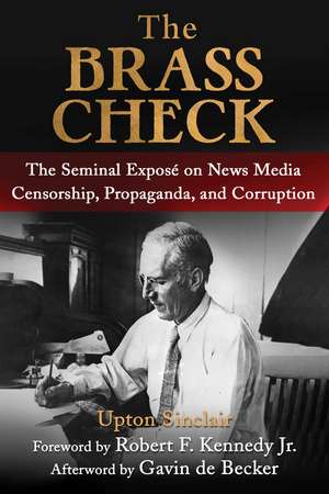 The Brass Check: The Seminal Exposé on News Media Censorship and Propaganda de Upton Sinclair