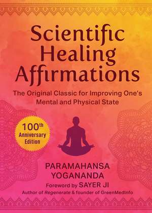 Scientific Healing Affirmations: The Original Classic for Improving One's Mental and Physical State (100th Anniversary Edition) de Paramahansa Yogananda