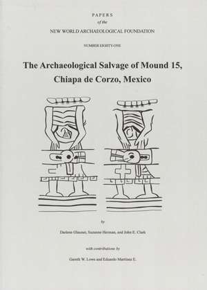 The Archaeological Salvage of Mound 15, Chiapa de Corzo, Mexico: Number 81 de Darlene Glauner