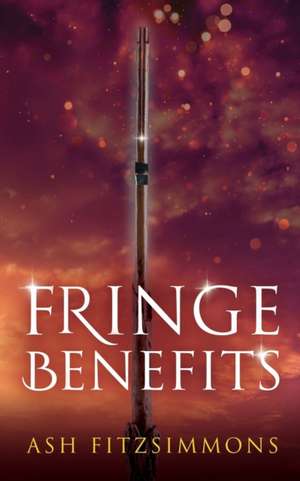 Fringe Benefits: Stranger Magics, Book Five de Ash Fitzsimmons