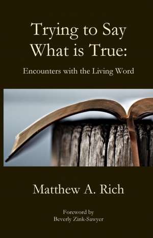 Trying to Say What is True de Matthew A. Rich