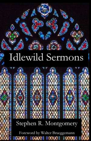 Idlewild Sermons de Stephen R. Montgomery