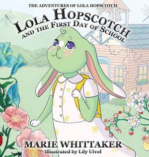 Lola Hopscotch and the First Day of School de Marie Whittaker