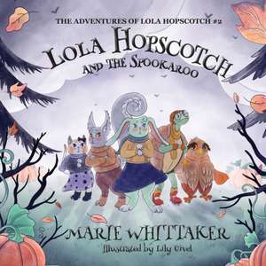 Lola Hopscotch and the Spookaroo de Marie Whittaker