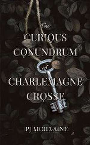 The Curious Conundrum of Charlemagne Crosse de Pj McIlvaine