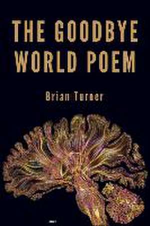 The Goodbye World Poem de Brian Turner