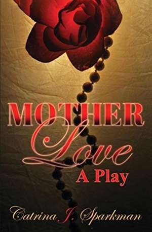 Mother Love de Catrina J Sparkman