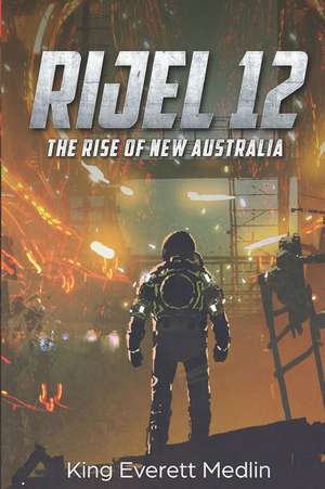 Rijel 12: The Rise of New Australia: An action-packed thrill ride of rebellion and hope de King Everett Medlin