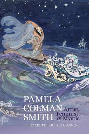 Pamela Colman Smith – Artist, Feminist, and Mystic de Elizabeth Foley O`connor