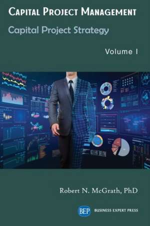 Capital Project Management, Volume I de Robert N. McGrath