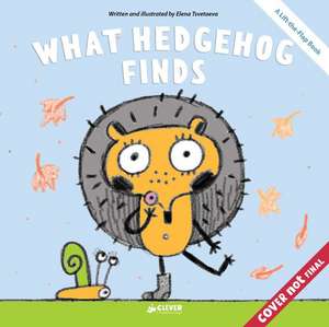 What Hedgehog Finds: A Lift-The-Flap Book de Elena Tsvetaeva