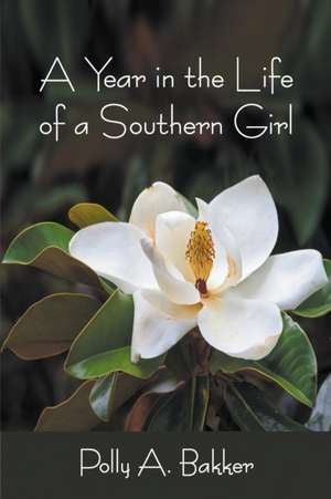 A Year in the Life of a Southern Girl de Polly A. Bakker