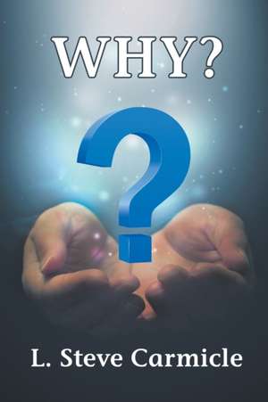 WHY? de L. Steve Carmicle