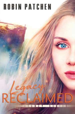 Legacy Reclaimed de Robin Patchen