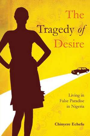 The Tragedy of Desire de Chinyere Echefu