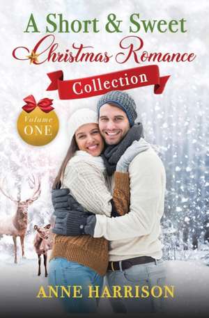 A Short and Sweet Christmas Romance Collection de Anne Harrison