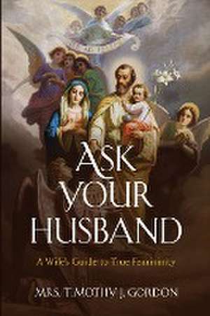 Ask Your Husband de Timothy J. Gordon