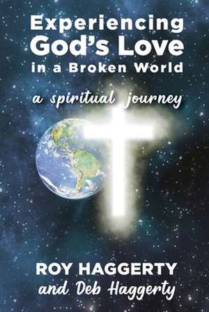 Experiencing God's Love in a Broken World de Roy Haggerty