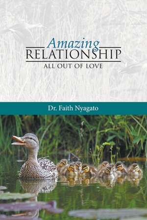 Amazing Relationship: All out of Love de Faith Nyagato