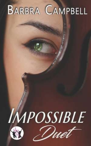 Impossible Duet: A super steamy, opposites attract novella de Barbra Campbell