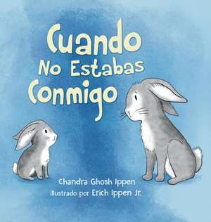 Cuando No Estabas Conmigo de Chandra Ghosh Ippen