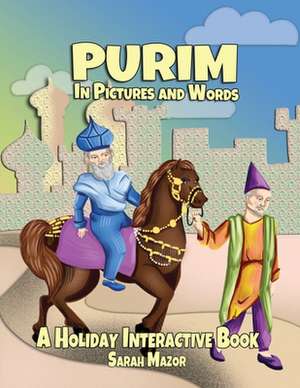 Purim in Pictures and Words de Sarah Mazor