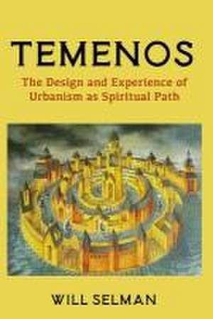 Temenos: The Design and Experience of Urbanism as Spiritual Path de Will Selman