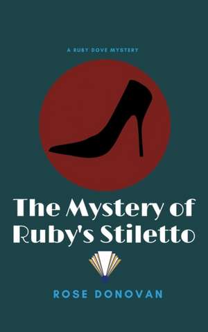 The Mystery of Ruby's Stiletto (Large Print) de Rose Donovan