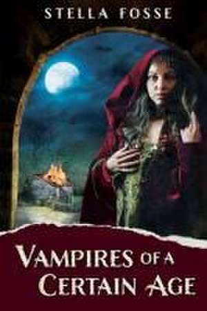 Vampires of a Certain Age de Stella Fosse