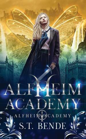 Alfheim Academy: Alfheim Academy: Book One de S. T. Bende