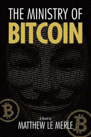 The Ministry of Bitcoin de Matthew Le Merle