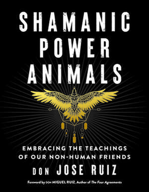 Shamanic Power Animals de Don Jose Ruiz