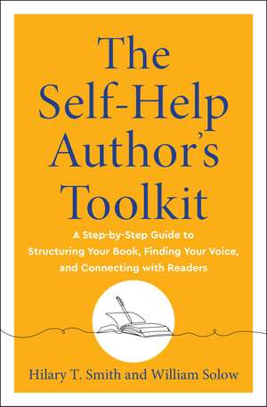The Self-Help Author's Toolkit: A Step-by-Step Guide to Structuring Your Book, Finding Your Voice, and Connecting with Readers de Hilary T. Smith