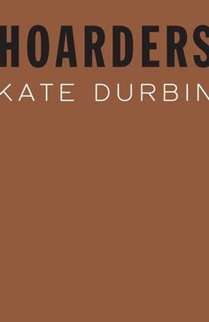 Hoarders de Kate Durbin