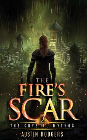 The Fire's Scar de Austen Rodgers