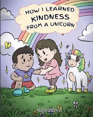 How I Learned Kindness from a Unicorn de Steve Herman