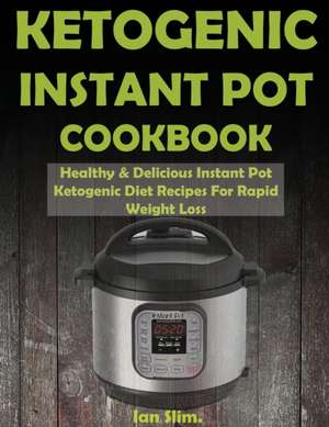 Ketogenic INSTANT POT Cookbook de Ian Slim