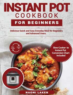 INSTANT POT COOKBOOK FOR BEGINNERS de Naomi Laken