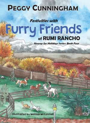 Festivities with Furry Friends of Rumi Rancho: Hooray for Holidays Series: Book Four de Peggy Cunningham