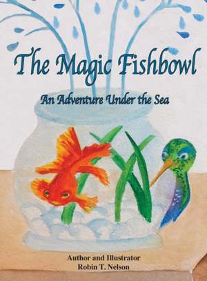 The Magic Fishbowl de Robin T Nelson