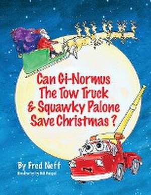 Can Gi-Normous the Tow Truck and Squawky Palone Save Christmas? de Fred Neff