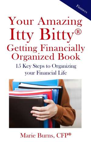 Itty Bitty(R) Getting Financially Organized Book: 15 Key Steps to Organizing your Financial Life de Marie Burns