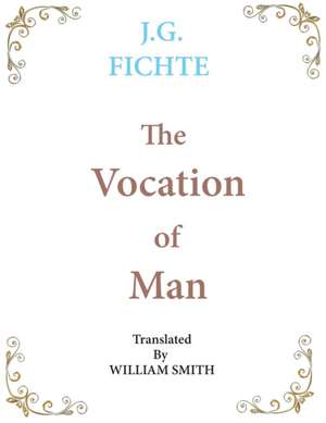 The Vocation of Man de J. G. Fichte